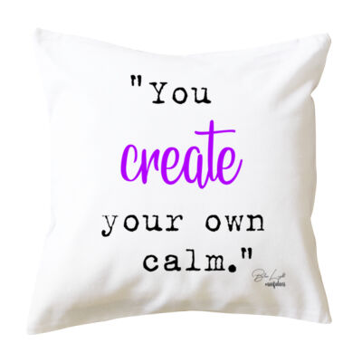 Create your own calm - Cushion Cover Thumbnail